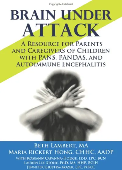 Book cover: Brain Under Attack - Resource for Parents on PANS, PANDAS, Autoimmune Encephalitis